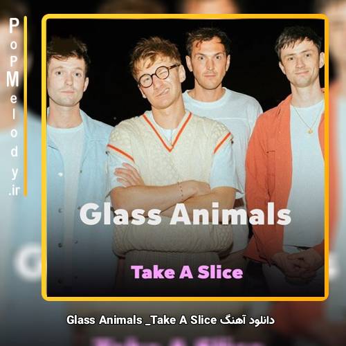 دانلود آهنگ Glass Animals Take A Slice